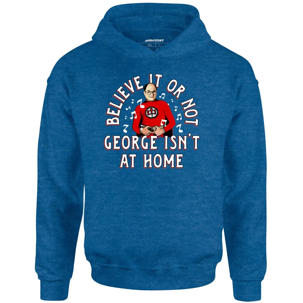 Believe It Or Not George Isn't at Home - Unisex Hoodie