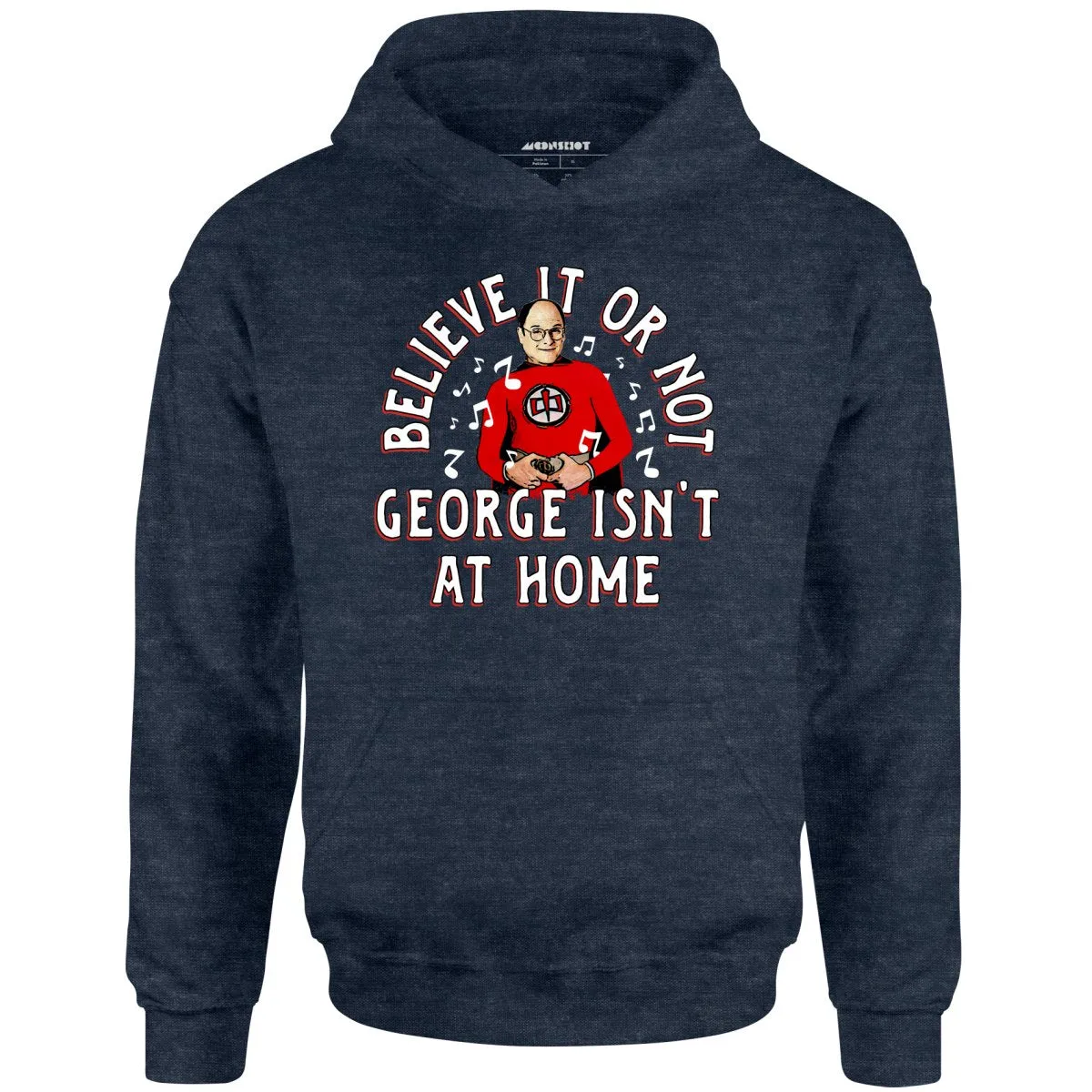 Believe It Or Not George Isn't at Home - Unisex Hoodie