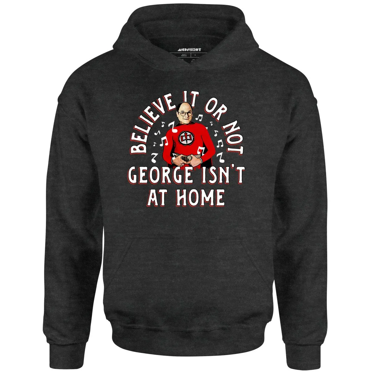 Believe It Or Not George Isn't at Home - Unisex Hoodie